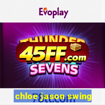 chloe jason swing